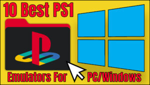 10 Best PS1 Emulators For PC/Windows in 2023 (Free Download)