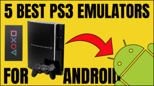 5 Best PS3 Emulators For Android in 2023 (Free Apk Download)