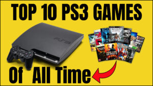 Top 10 PS3 Games of All Time: Which One You Choose ?