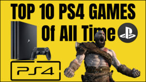 Top 10 PS4 Games of All Time: Which Have Been Played For a Long Time